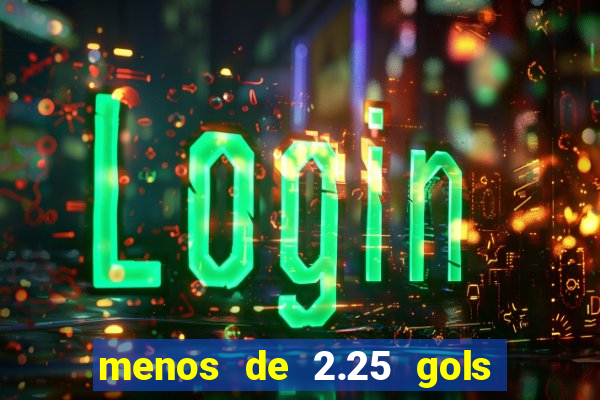 menos de 2.25 gols o que significa